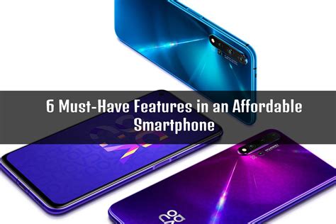6 Must Have Features In An Affordable Smartphone ¦ 2021