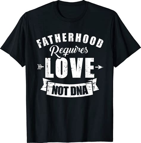Stepdad Fatherhood Requires Love Not Dna T Shirt Uk Clothing