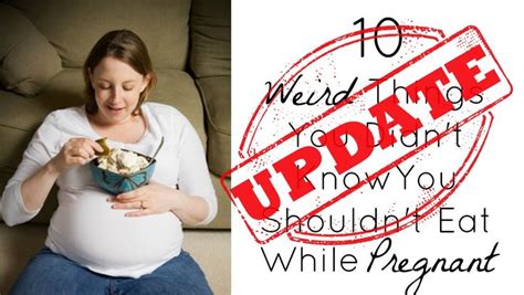 Update 10 Weird Things You Didnt Know You Shouldnt Eat While Pregnant