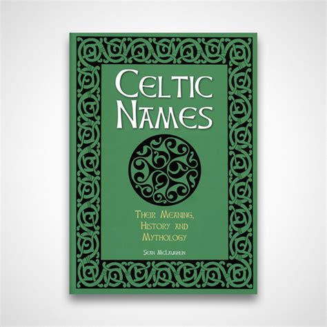 Celtic Names The Meaning History And Mythology The Celtic House