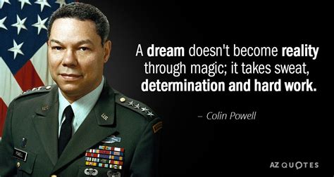 colin powell quote a dream doesn t become reality through magic it takes sweat colin