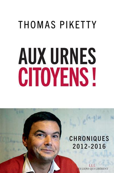 Aux urnes citoyens Chroniques 2012 2016 broché Thomas Piketty
