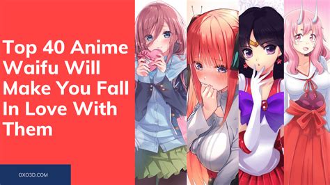 Top 40 Anime Waifu Will Make You Fall In Love With Them 2021 Oxo3d
