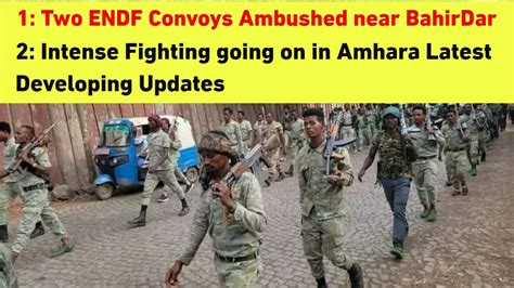 Two ENDF Convoys Ambushed Near BahirDar Latest Updates From