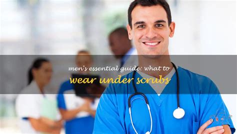 Mens Essential Guide What To Wear Under Scrubs Shunvogue