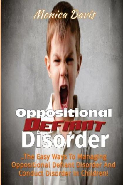 Oppositional Defiant Disorder The Easy Ways To Managing Oppositional Defiant Disorder And