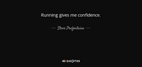 Steve Prefontaine Quote Running Gives Me Confidence
