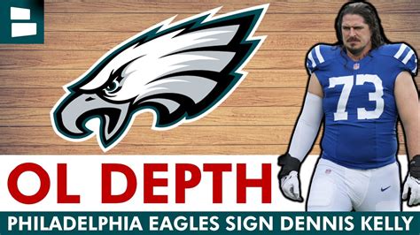 Breaking Philadelphia Eagles Sign Ol Dennis Kelly Before Nfl Training