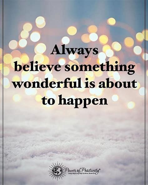 Always Believe Something Wonderful Is About To Happen