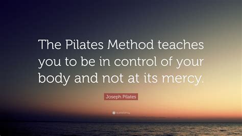 Joseph Pilates Quote The Pilates Method Teaches You To Be In Control
