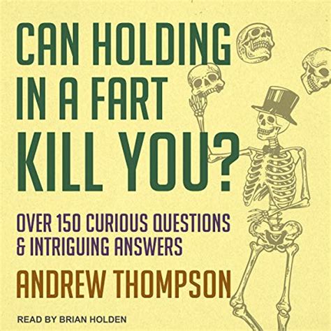 Can Holding In A Fart Kill You Over 150 Curious Questions