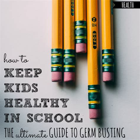 How To Keep Kids Healthy In School The Ultimate Guide To Germ Busting