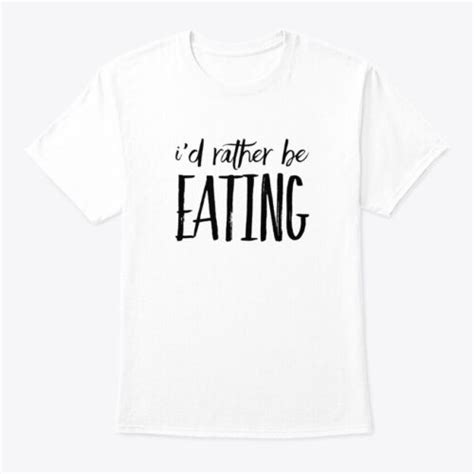 Id Rather Be Eating Hanes Tagless Tee T Shirt Ebay