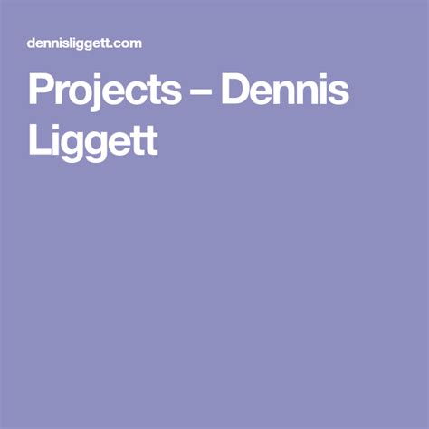 Projects Dennis Liggett Projects Dennis Tomi