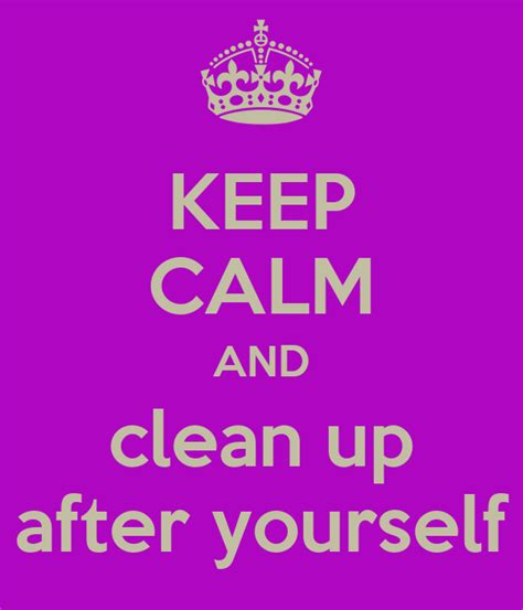 Keep Calm And Clean Up After Yourself Poster Angeline