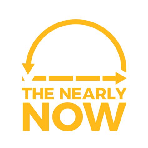 The Nearly Now