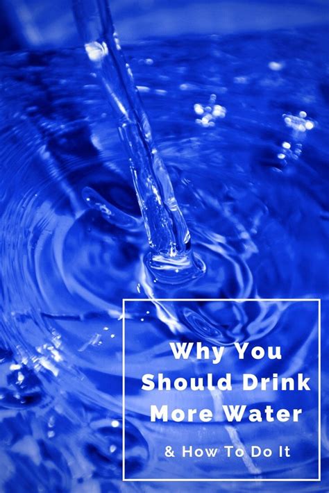 Why You Should Drink More Water And How To Do It Drink More Water