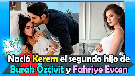 Nació Kerem El Segundo Hijo De Burak Özçivit Y Fahriye Evcen Youtube