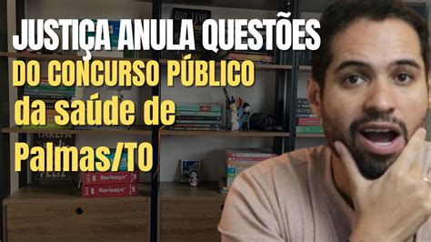 Justi A Anula Quest Es Do Concurso P Blico Da Sa De De Palmas