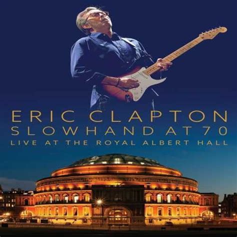 Eric Clapton Slowhand At 70 Live At The Royal Albert Hall Dvd Cd