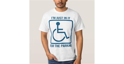 handicapped i m just in it for the parking funny t shirt