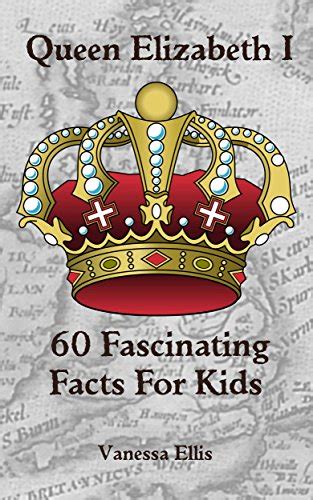 Queen Elizabeth 1 60 Fascinating Facts For Kids Uk Vanessa