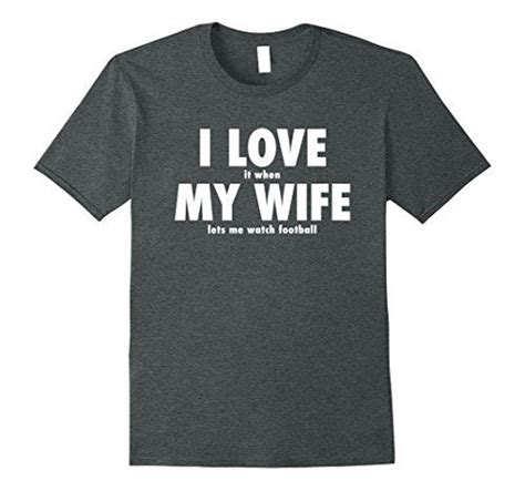Mens I Love It When My Wife Lets Me Watch Football T Shirt 3xl Dark Heather You Can Find
