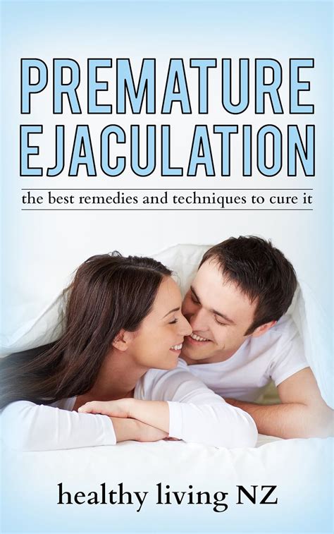 Premature Ejaculation Cures The Best Methods Techniques And Remedies To Cure It