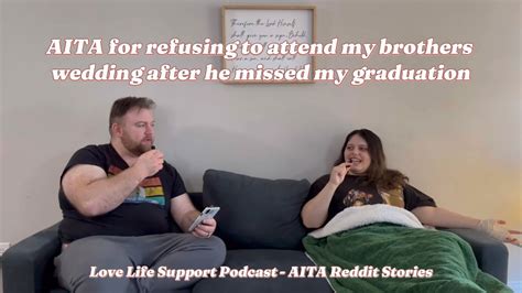 AITA for refusing to attend my brothers wedding after he missed my
