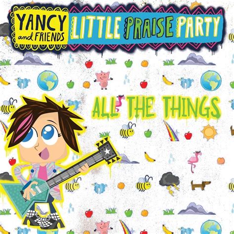 Yancy And Little Praise Party All The Things Lyrics Genius Lyrics
