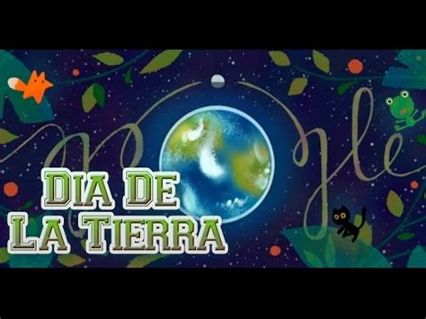 El 22 de abril se celebra el día internacional de la madre tierra, una efeméride con el objetivo de concienciar a la humanidad sobre los problemas generados por la superpoblación, la contaminación, la conservación de la biodiversidad y otras preocupaciones ambientales. Google Doodle | ¡Feliz Día De La Tierra 2017! - YouTube