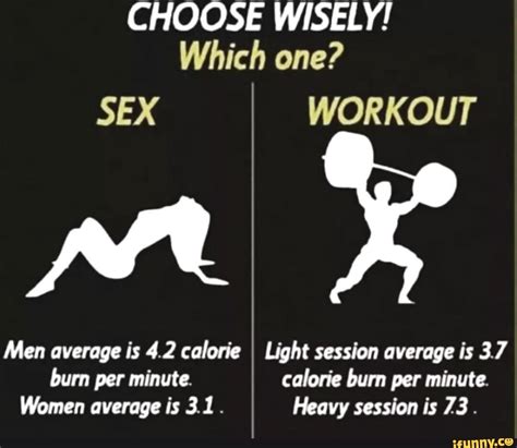 choose wisely which one sex workout per men average is 4 2 calorie i light session average is