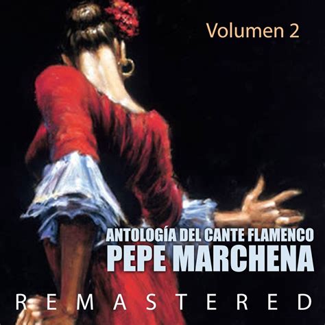 ‎antología del cante flamenco vol 2 remastered by pepe marchena on apple music