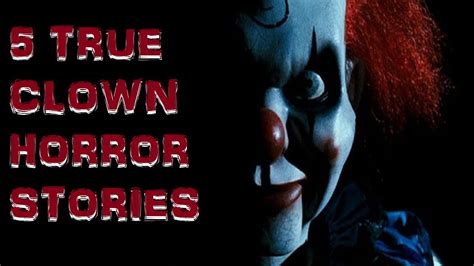 5 True Clown Horror Stories Youtube