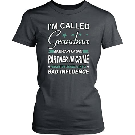 i m called grandma because partner in crime makes me sound like a bad influence grandma shirts