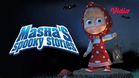 Nonton Mashas Spooky Stories Di Vidio Ikuti Keseruan Cerita Masha Yang Penuh Misteri On Off
