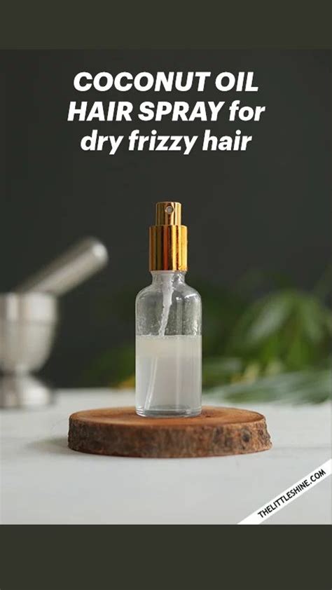 Coconut Oil Hair Spray For Dry Frizzy Hair An Immersive Guide By The Little Shine
