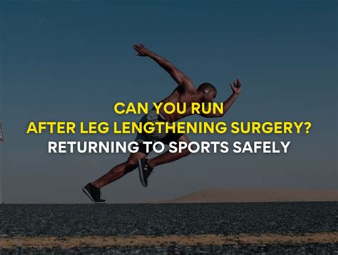 Can You Run After Leg Lengthening Surgery A Detailed Explanation