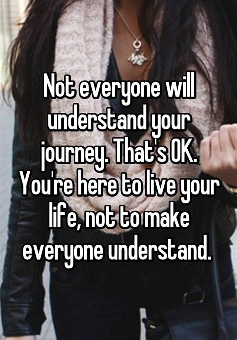Not Everyone Will Understand Your Journey Thats Ok Youre Here To