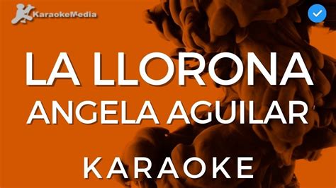 Angela Aguilar La Llorona Karaoke Instrumental Y Letra Youtube