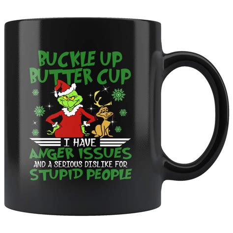 Funny Grinch Buckle Up Buttercup I Have Anger Issues And A Serious