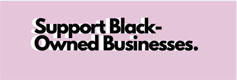 Why And How You Should Support Black Owned Businesses Rj Media Now