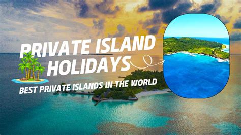 Private Island Holidays Best Private Islands In The World