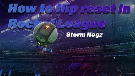 How To Flip Reset In Rocket League 2023 Storm Nogz Rocket League