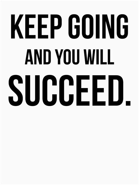 Keep Going And You Will Succeed T Shirt By Scorpiopegasus Redbubble