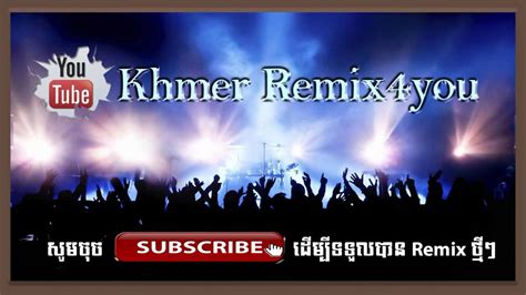 Khmer Remix 2016 Khmer Remix 2017 Khmer Remix New Khmer Remix4you
