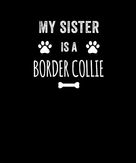 My Sister Is A Border Collie Funny Dog Digital Art By Jane Keeper