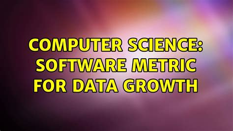 Computer Science Software Metric For Data Growth Youtube