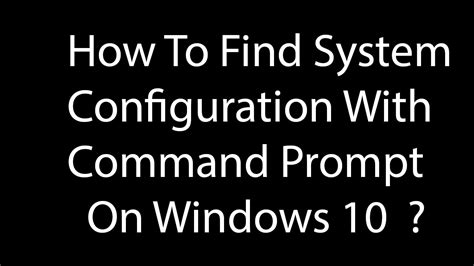 How To Find System Configuration With Command Prompt On Windows 10