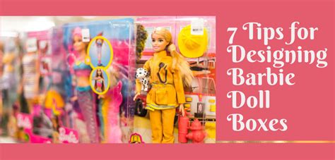 7 Tips For Designing Barbie Doll Boxes